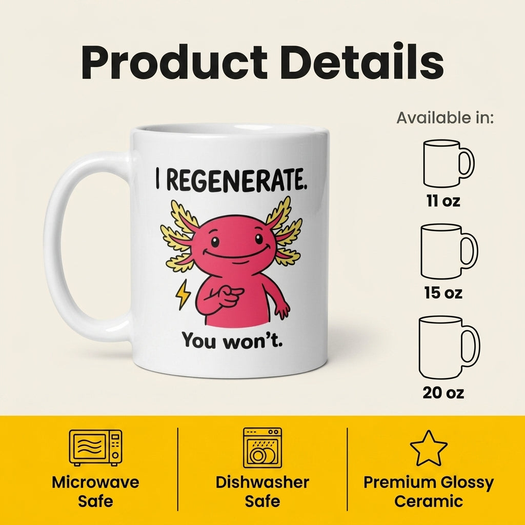 I Regenerate You Wont Funny Axolotl Mug for Sarcastic Humor Lovers