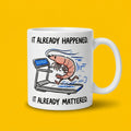 It Already Happened It Already Mattered Funny Shrimp Treadmill Mug