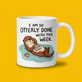 Otterly Done With This Week Funny Otter Mug Friday Mood Gift