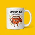 Latte Do This Funny Coffee Motivational Mug for Coffee Lovers