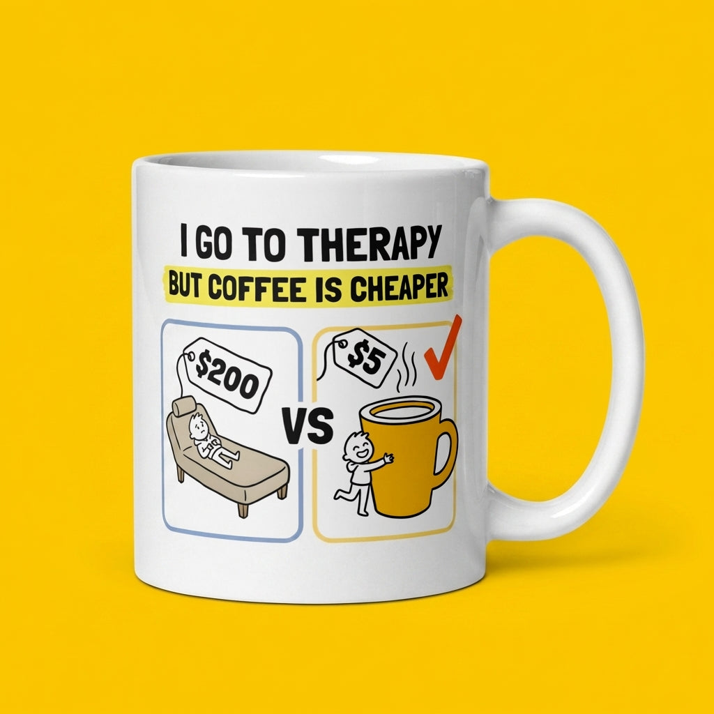 I Go to Therapy but Coffee Is Cheaper Funny Coffee Mug