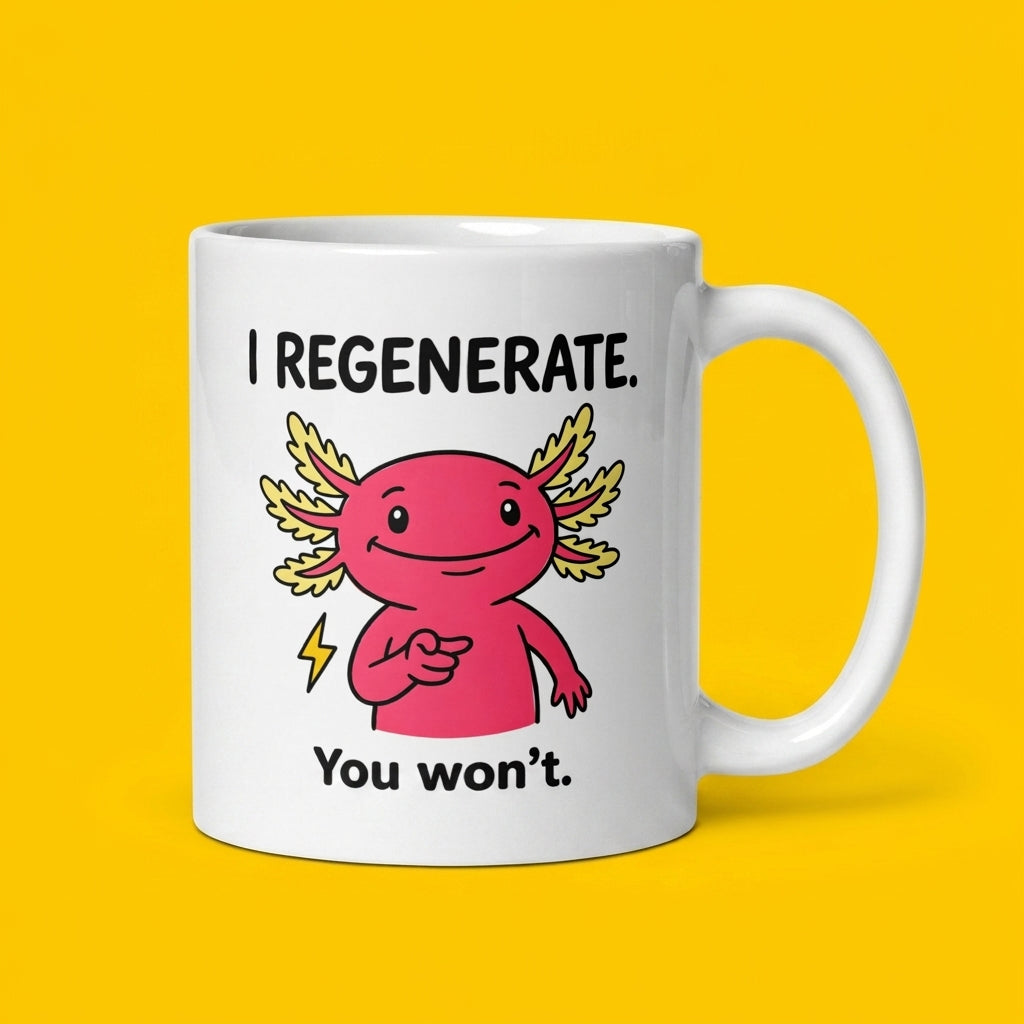 I Regenerate You Wont Funny Axolotl Mug for Sarcastic Humor Lovers