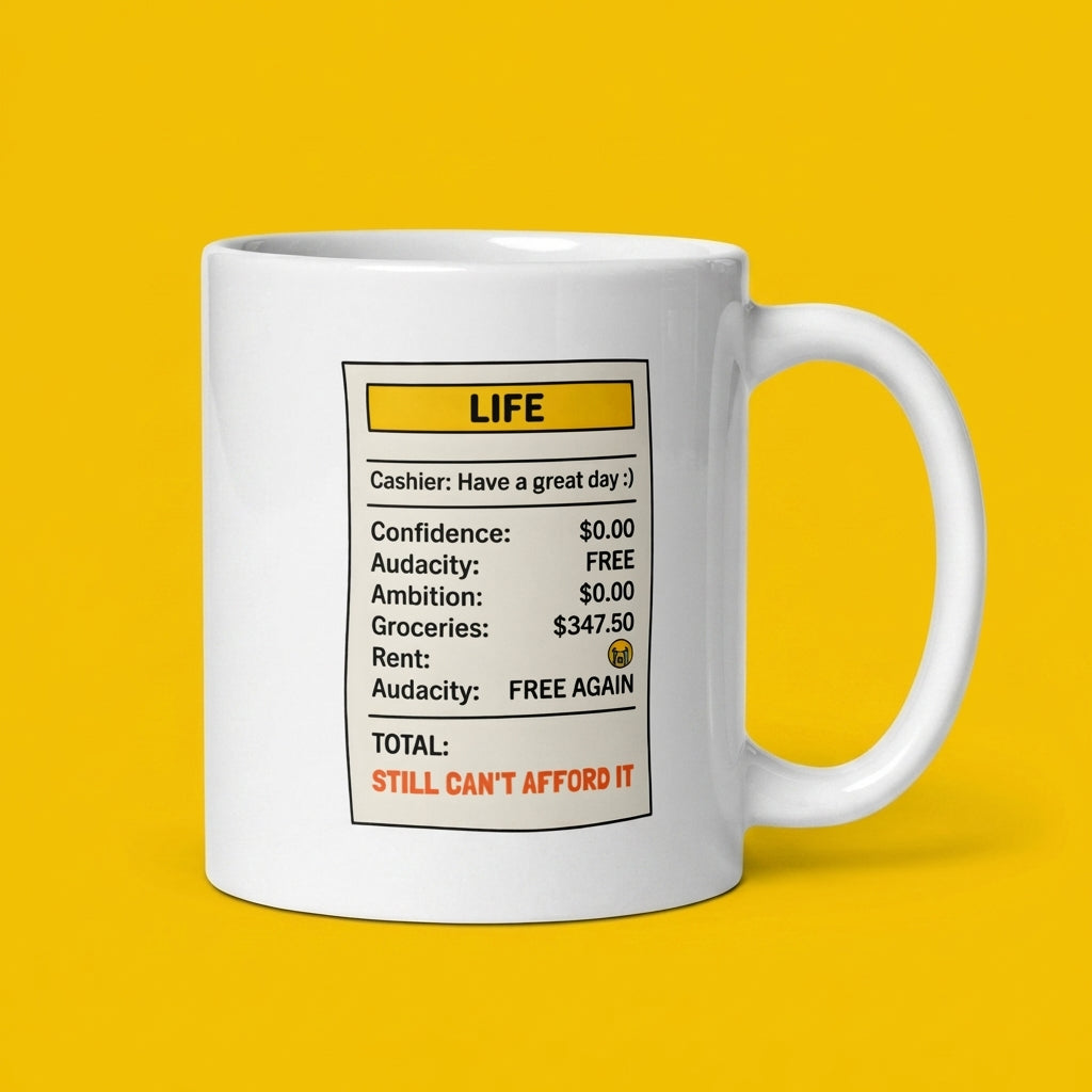 Life Receipt Funny Broke Mug Still Cant Afford It Coffee Cup