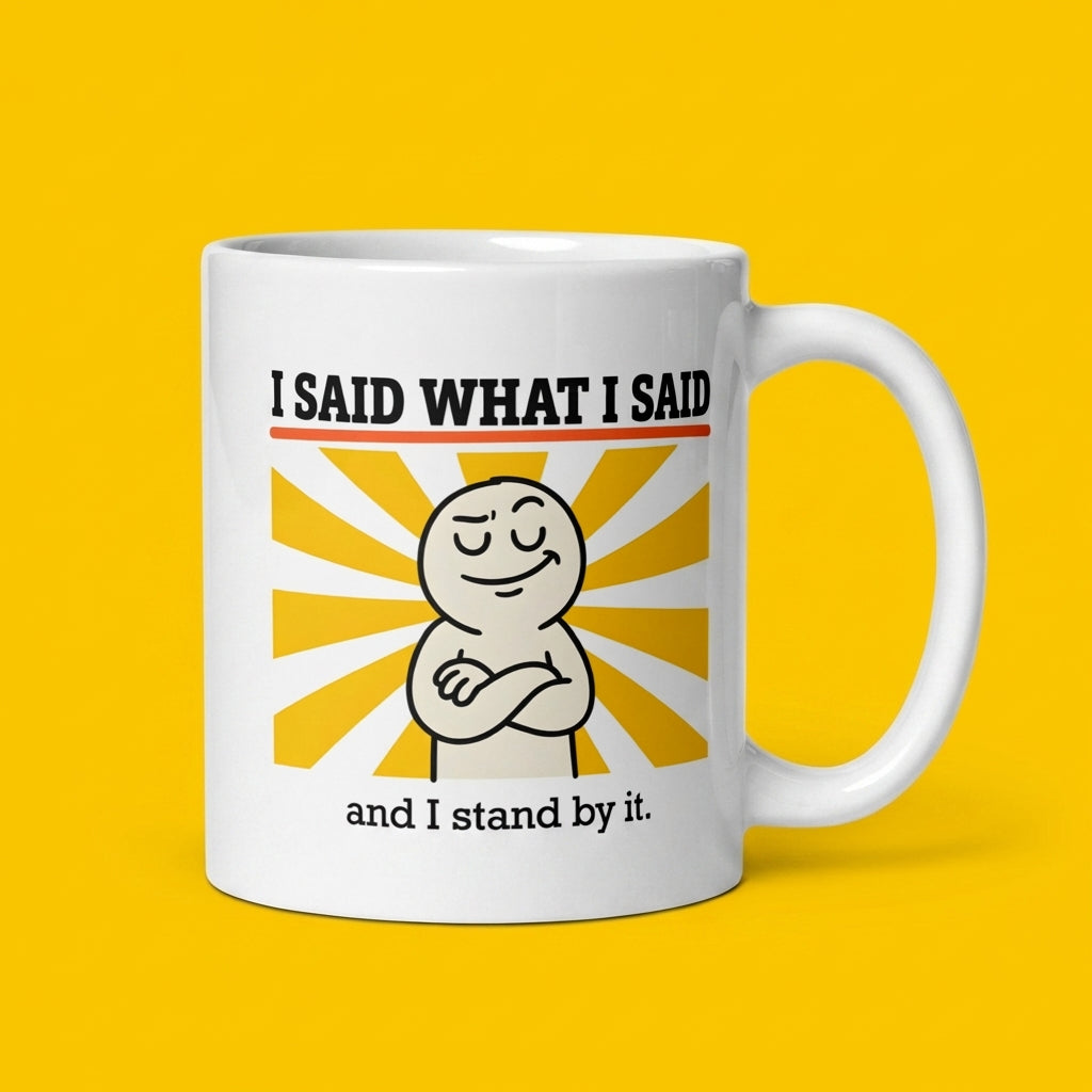 I Said What I Said and I Stand by It Funny Sarcastic Mug