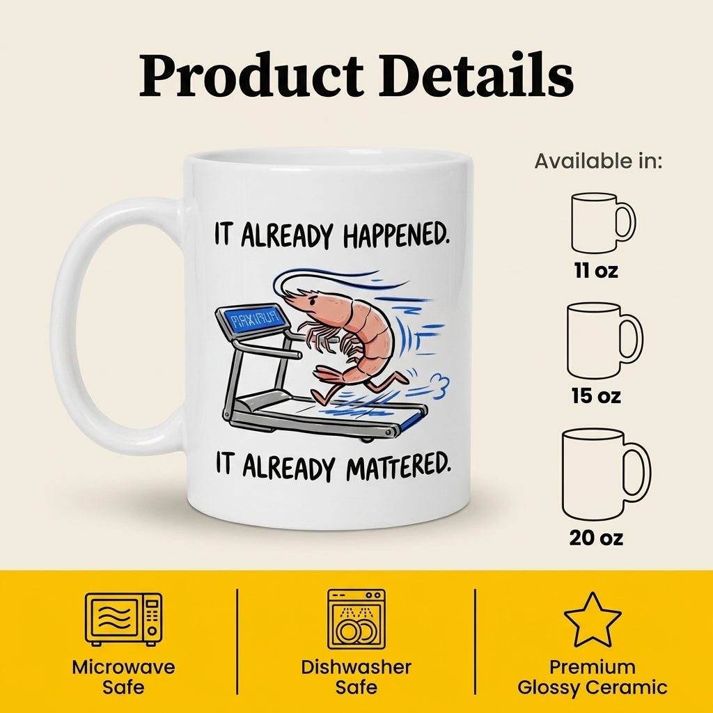 It Already Happened It Already Mattered Funny Shrimp Treadmill Mug