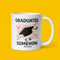 Graduated Somehow Funny Graduation Mug Gift for Students and Grads