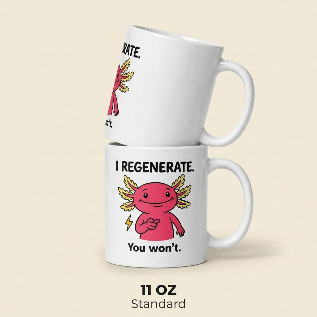 I Regenerate You Wont Funny Axolotl Mug for Sarcastic Humor Lovers