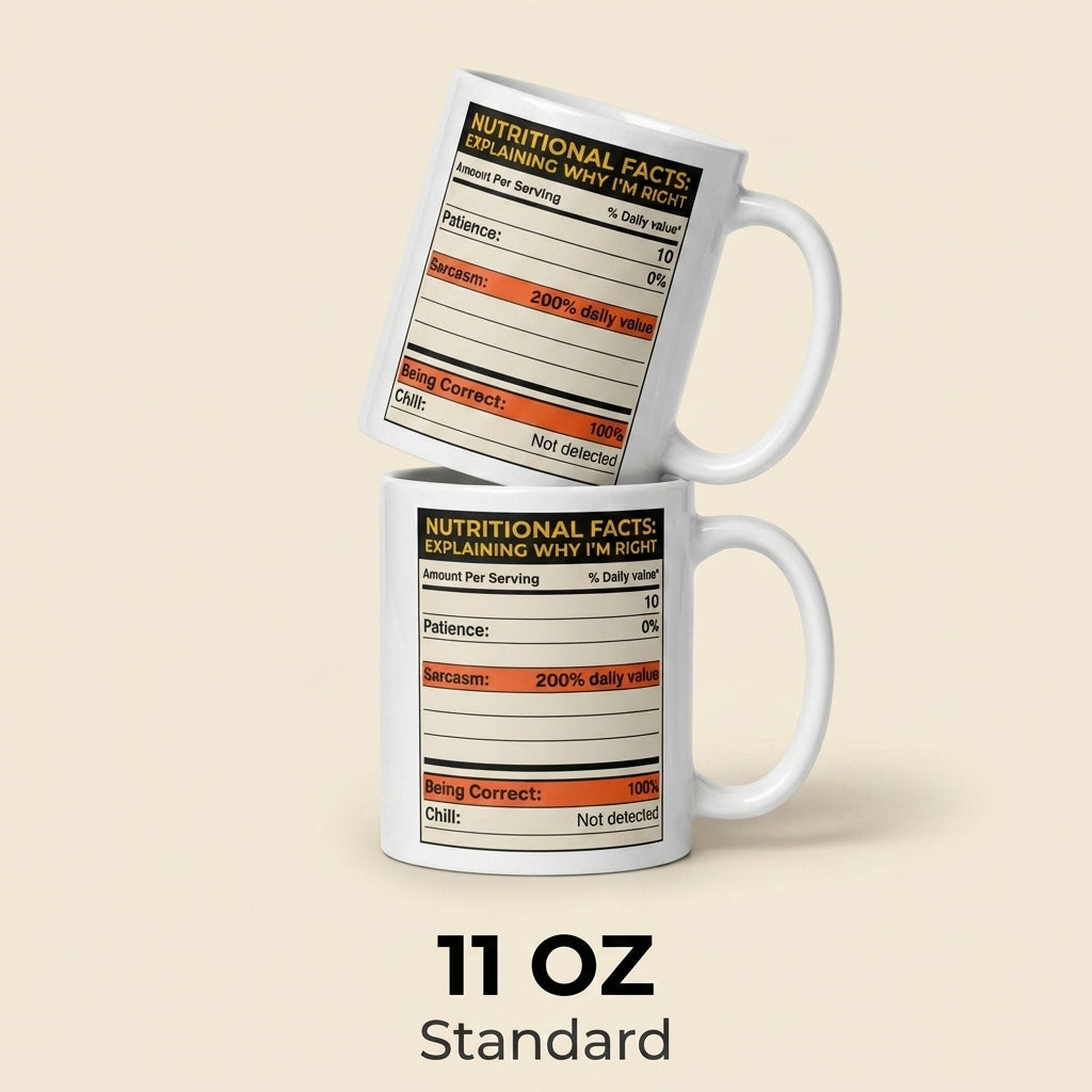 Nutritional Facts Explaining Why I’m Right Funny Sarcastic Mug