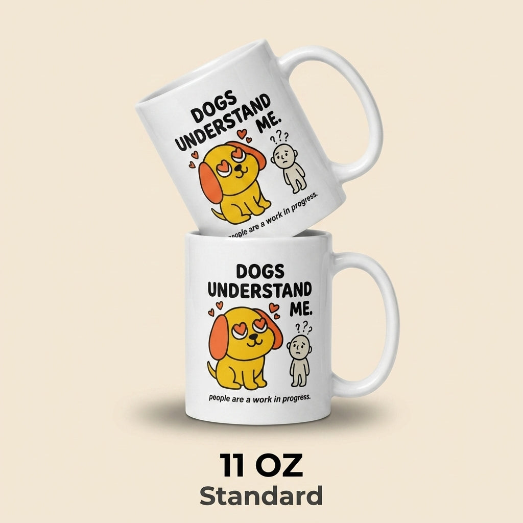 Dogs Understand Me Funny Dog Mug for Dog Lovers and Pet Parents