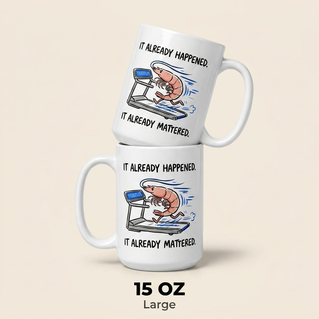 It Already Happened It Already Mattered Funny Shrimp Treadmill Mug