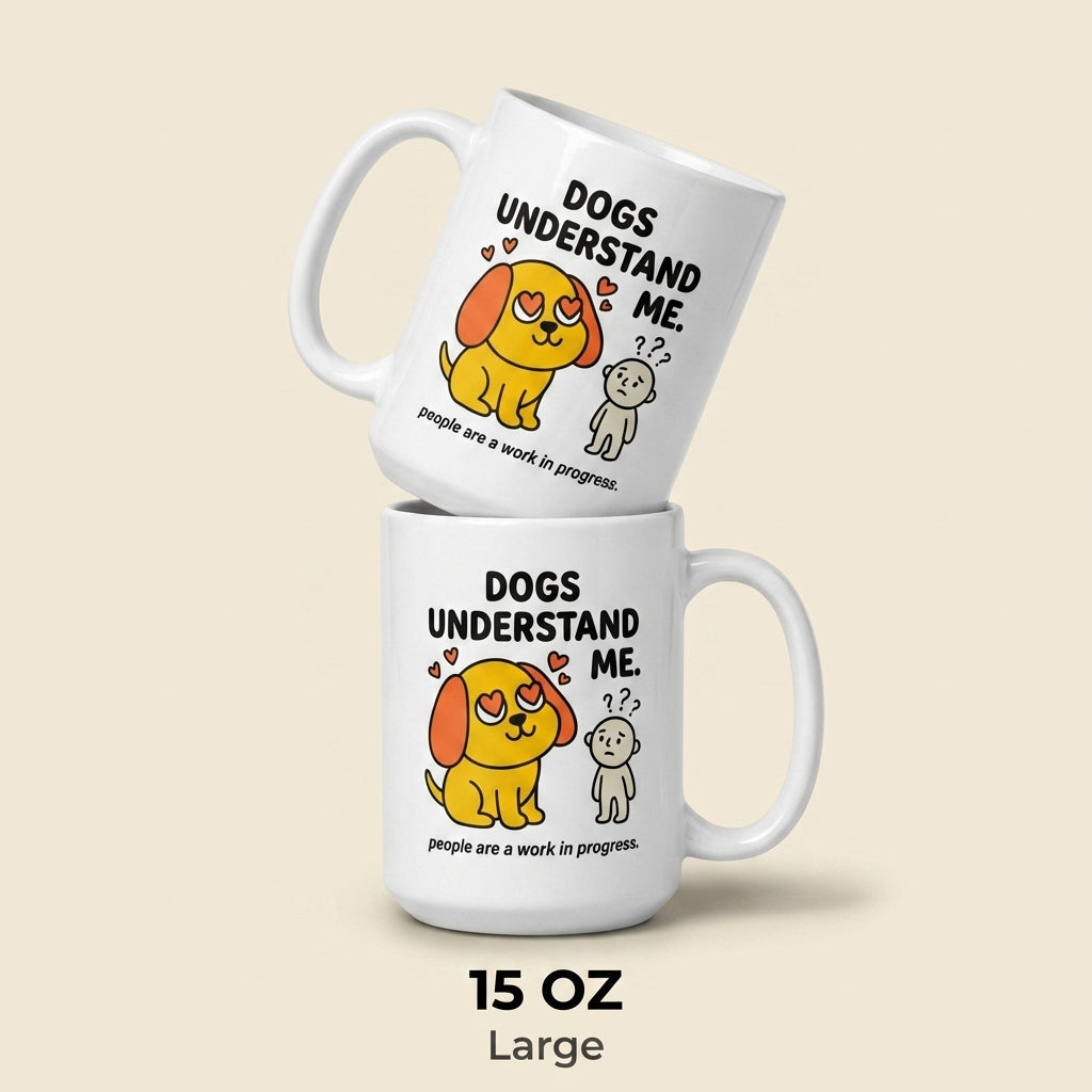 Dogs Understand Me Funny Dog Mug for Dog Lovers and Pet Parents
