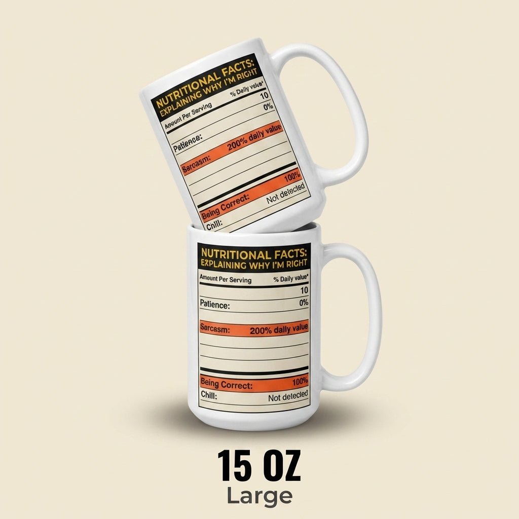 Nutritional Facts Explaining Why I’m Right Funny Sarcastic Mug