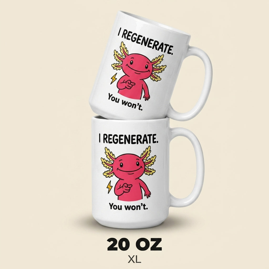 I Regenerate You Wont Funny Axolotl Mug for Sarcastic Humor Lovers
