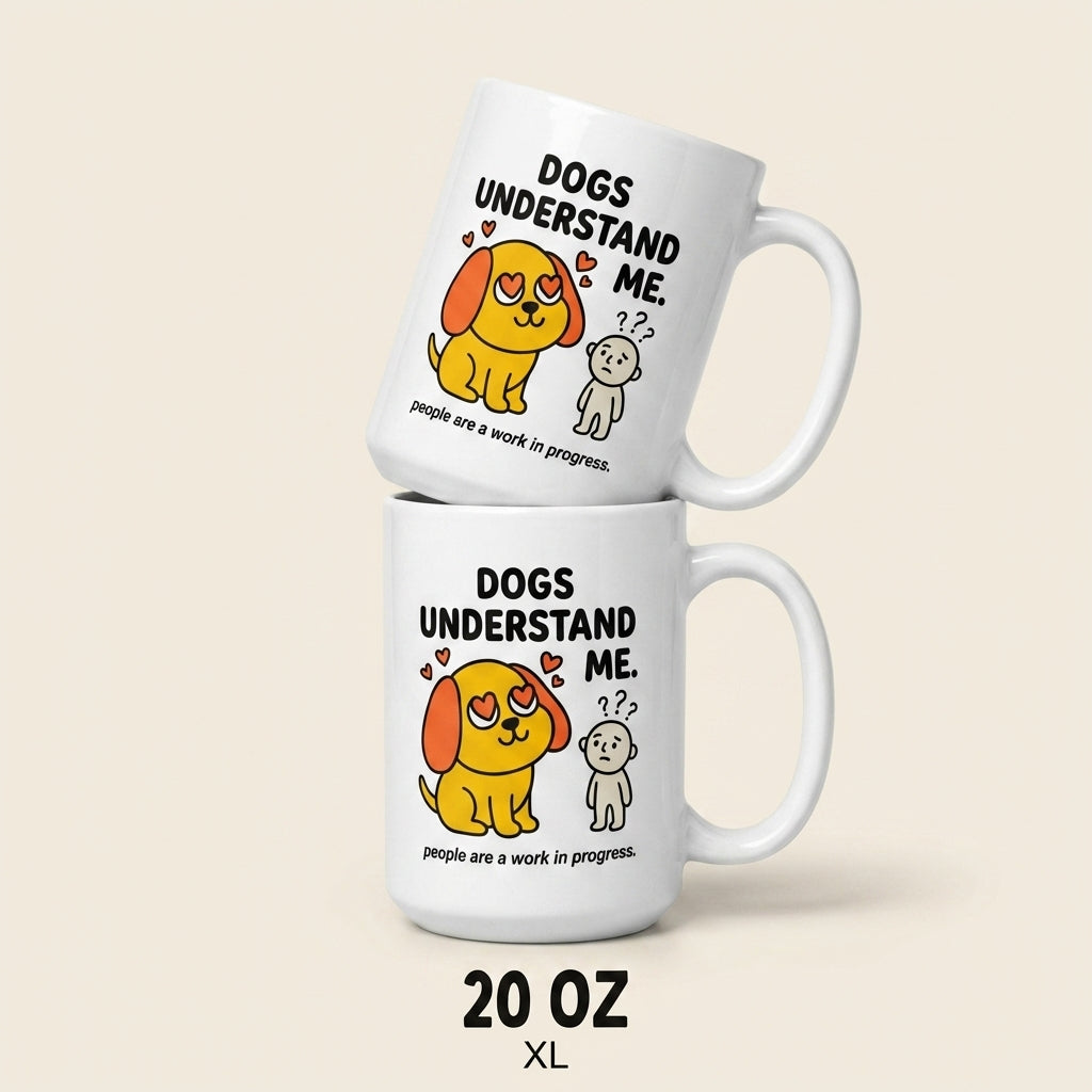 Dogs Understand Me Funny Dog Mug for Dog Lovers and Pet Parents